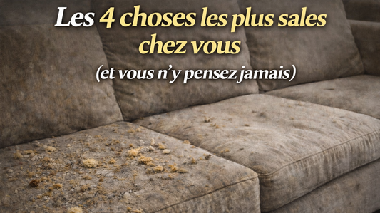 Les 4 choses les plus sales chez vous (et vous n’y pensez jamais)
